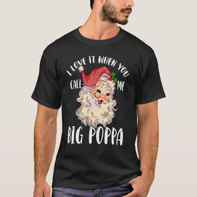 Papa Claus   When You Call Me Big Poppa T-Shirt (Front)