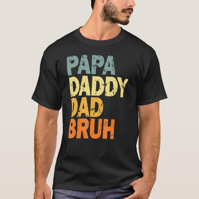 Papa Daddy Dad Bruh 5 T-Shirt (Front)