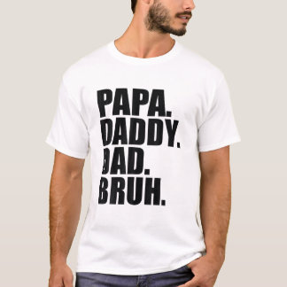 Papa Daddy Dad Bruh Fathers Day 2022 T-Shirt