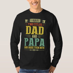 Papa For Men I Have Two Titles Dad And Papa 2022 T-Shirt