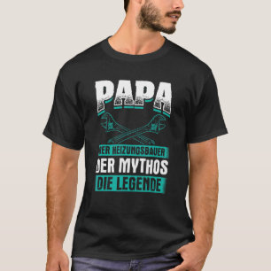 Papa Heizungsbauer Mythos Heating System Heating P T-Shirt
