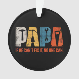 Papa If He Cant Fix It No One Can Funny Fathers Da Ornament
