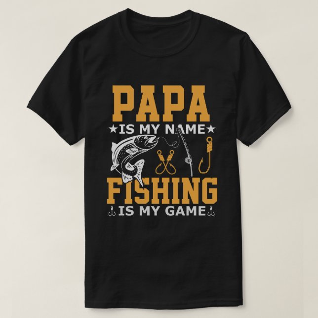 PAPA Is My Name Fishing Is My Game T-Shirt (Design Front)