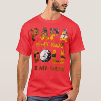 Papa Is My Name golf Is My Game gift for golf love T-Shirt