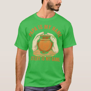 Papa is my Name Pottery is my Game Funny Pottery D T-Shirt