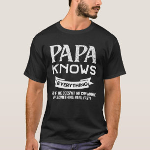 Papa Knows everything  humor Fathers day Dad Grand T-Shirt