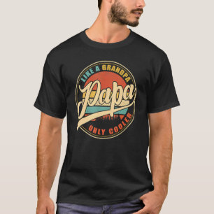Papa Like A Grandpa Only Cooler Dad Papa Definiti T-Shirt