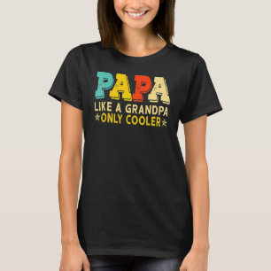 Papa Like A Grandpa Only Cooler  Dad Papa Definiti T-Shirt