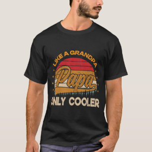 PAPA like a Grandpa ONLY COOLER Funny Dad Papa Def T-Shirt