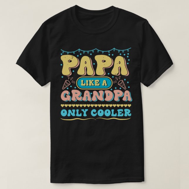 Papa Like a Grandpa Only Cooler T Design T-Shirt (Design Front)