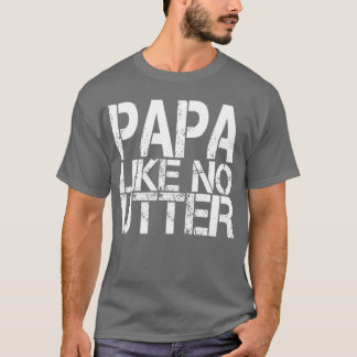 Papa Like No Utter Funny Father s Day boy T-Shirt