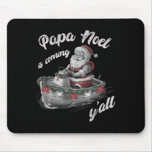 Papa Noel Is Coming Y'all Cajun Christmas Louisian Mouse Pad