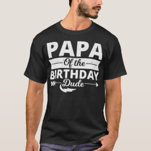 Papa of the birthday dude party Bday boy proud bir T-Shirt