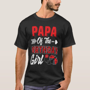 Papa Of The Birthday Girl Ladybug Family Ladybug B T-Shirt