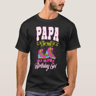 Papa Of The Birthday Girl Roller Skates Bday Skati T-Shirt