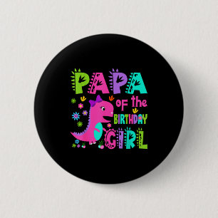 Papa of the birthday girl saurus rex dinosaur 2 inch round button