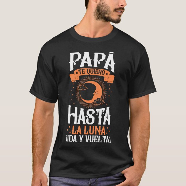 PAPÁ te quiero hasta la luna ¡ida y vuelta  1 T-Shirt (Front)