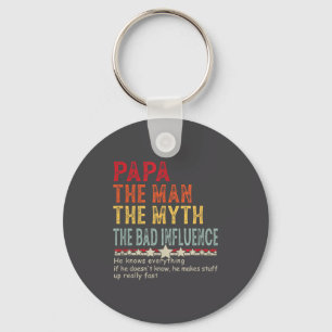Papa The Man The Myth The Bad Influence He Knows E Keychain