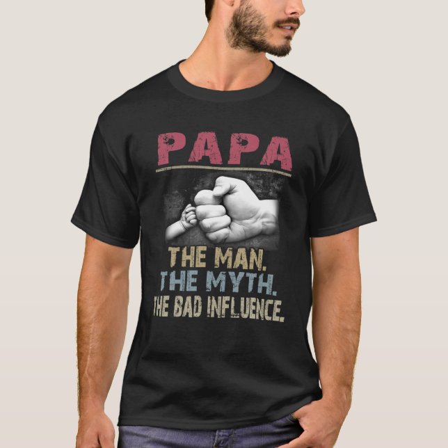 Papa The Man The Myth The Bad Influence T-Shirt (Front)