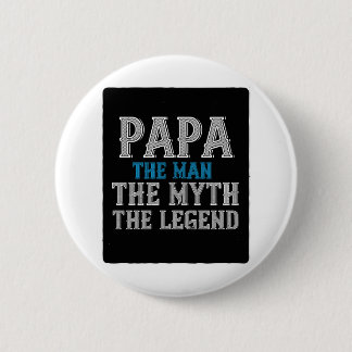 papa the man the myth the legend 2 inch round button