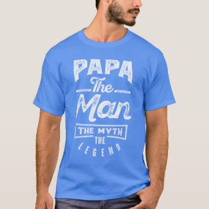 Papa. The Man. The Myth. The Legend T-Shirt