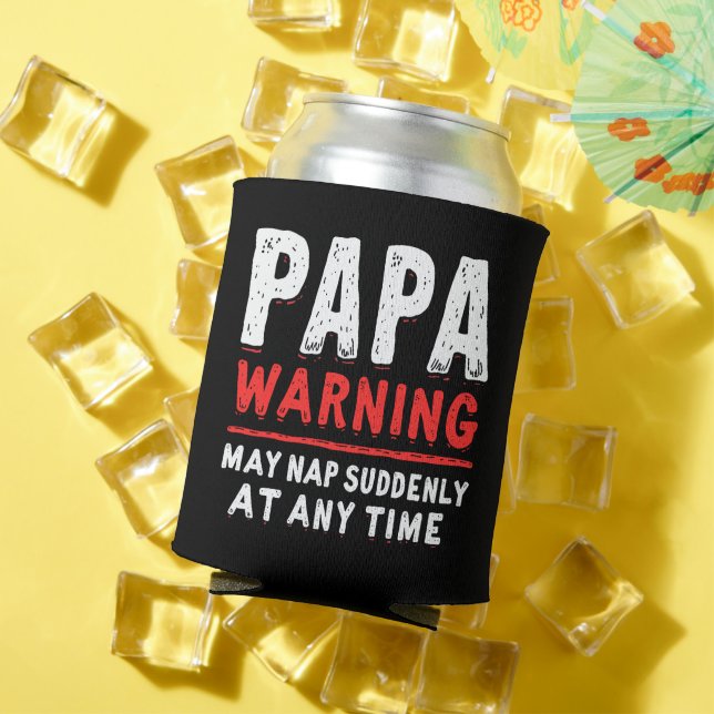 Papa Warning May Nap Suddenly At Any Time Funny  Can Cooler (In Situ Summer)