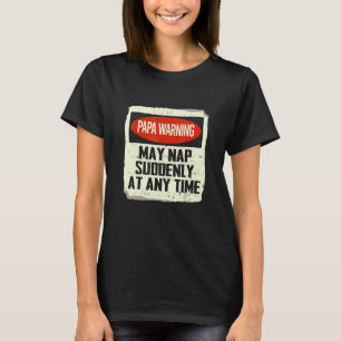Papa Warning May Nap Suddenly At Any Time T-Shirt