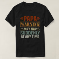 Papa Warning May Nap Suddenly At Any Time