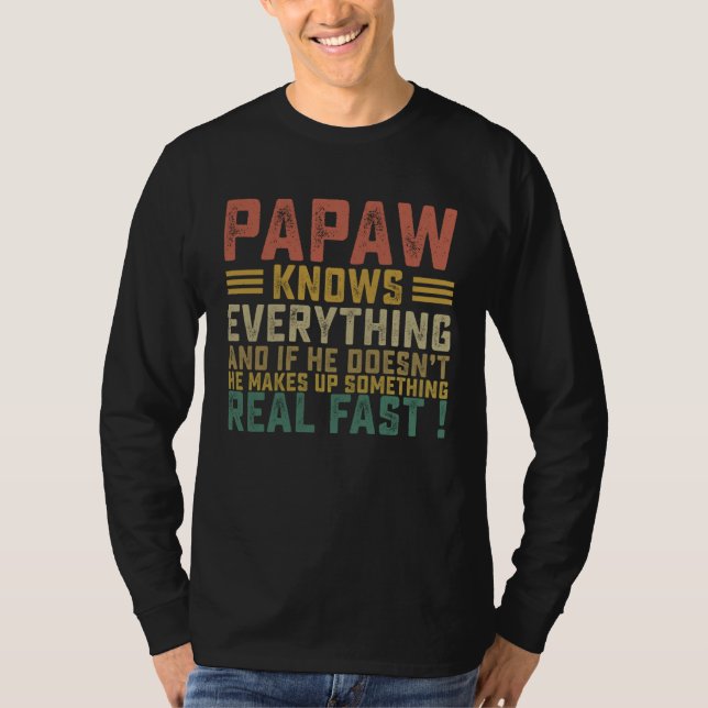 Papaw Knows Everything If He Doesn t Know He Makes T-Shirt (Front)