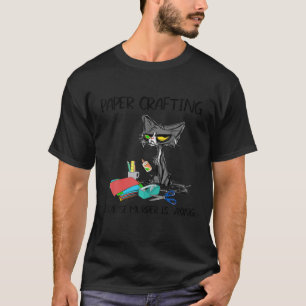 Paper Crafting because Murder is Wrong Gift Ideas  T-Shirt