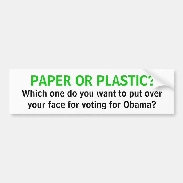 PAPER OR PLASTIC?, Which one do you want to put... Bumper Sticker (Front)