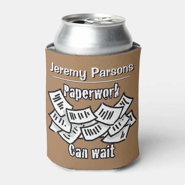 Paperwork Can Wait. Add your Name Choice. Cooler (Can Front)