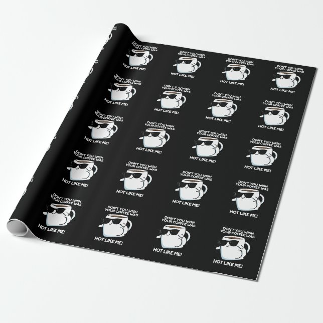Papier Cadeau Ne voulez-vous pas que votre café soit chaud comme (Déroulé)