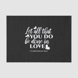Papier Mousseline Black & White 1 Corinthiens 16:14 Bible Verse Art