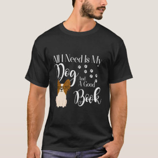 Papillon Dog Gifts Book Reader Love All I Need Is T-Shirt