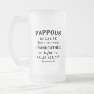 Pappous   Funny Grandfather Is For Old Guys Frosted Glass Beer Mug