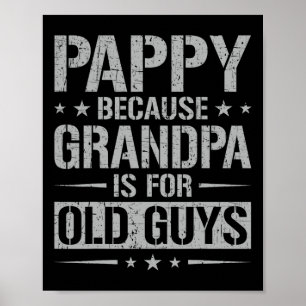 Pappy Because Grandpa Is For Old Guys Father&# s  Poster