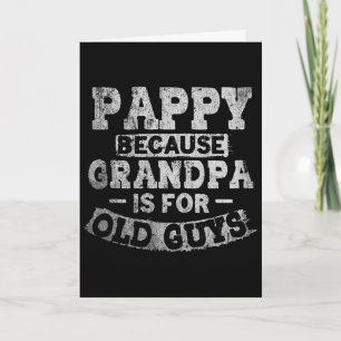 Pappy Because Grandpa Is For Old Guys Funny Father Card