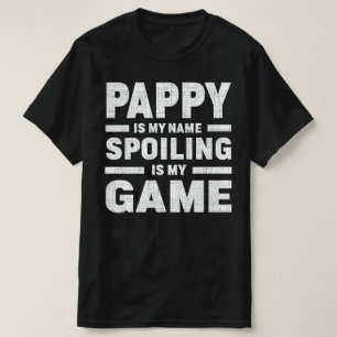 Pappy Is My Name Spoiling Is My Game Grandpa Gift T-Shirt