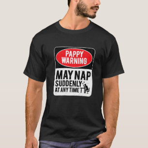 Pappy Warning May Nap Suddenly At Any Time, Sarcas T-Shirt