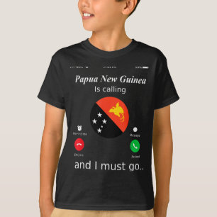 Papua New Guinea Is Calling And I Must Go Papua Ne T-Shirt