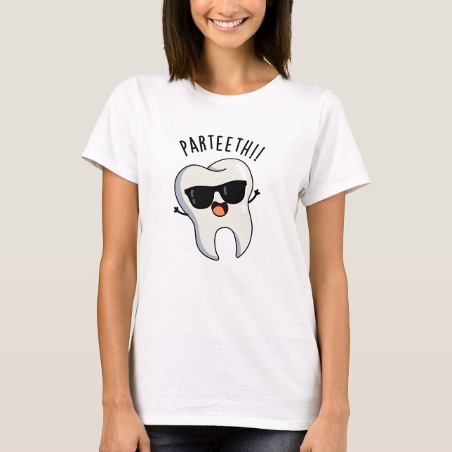 Par-teeth Funny Dental Puns T-Shirt (Front)