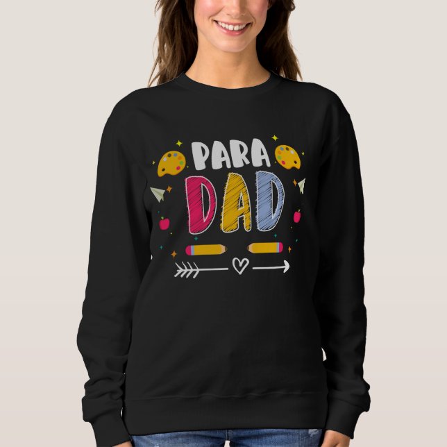 Para Dad Fathers Day Assistant Paraeducator Sweatshirt (Front)