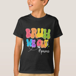 Para Last Day Of School Bruh We Out Paraprofession T-Shirt