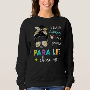Para Life Chose Me Cute Paraprofessional Teacher Sweatshirt