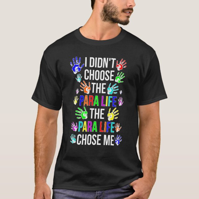 Para Life Chose Me Paraprofessional Parapro 1 T-Shirt (Front)