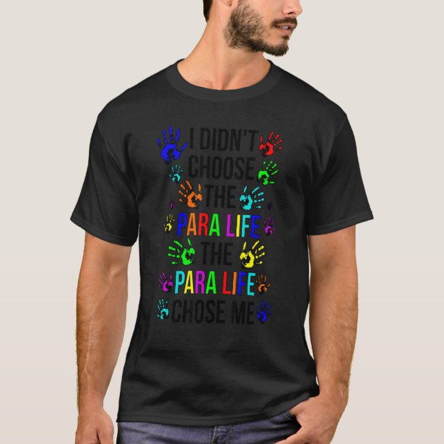 Para Life Chose Me Paraprofessional Parapro T-Shirt (Front)