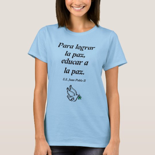 Para lograr la paz, educar a la paz. T-Shirt