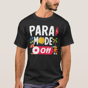 Para Mode Off Paraprofessional Funny Summer T-Shirt