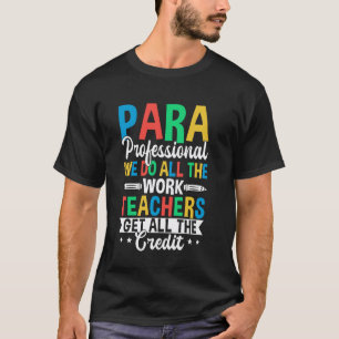 Para Professional We Do All The Work Teachers T-Shirt
